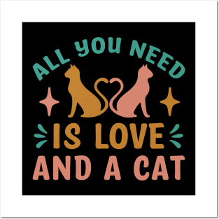 All You Need Is Love And A Cat Funny Cat Lovers Posters and Art